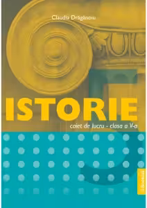 Istorie, caiet de lucru pentru clasa a 5-a