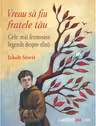 Vreau sa fiu fratele tau. Cele mai frumoase legende despre sfinti
