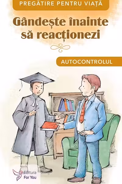 Gândește înainte să reacționezi. Autocontrolul