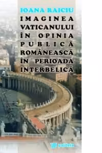 Imaginea Vaticanului in opinia publica romaneasca in perioada interbelica
