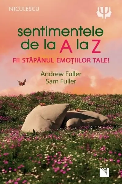 Sentimentele de la A la Z. Fii stapanul emotiilor tale!
