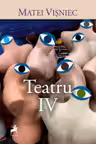Matei Visniec. Teatru IV