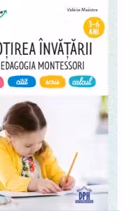 Insotirea invatarii cu pedagogia Montessori: limbaj, citit, scris, calcul (3-6 ani)