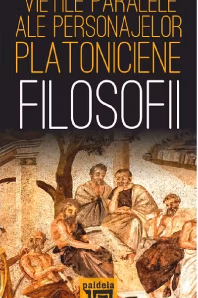 Viețile paralele ale personajelor platoniciene. Filosofii