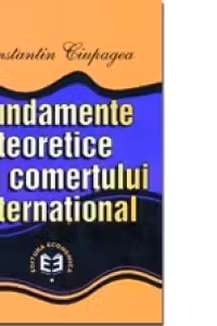 Fundamente teoretice ale comertului international - Constantin Ciupagea