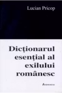 Dictionarul esential al exilului romanesc
