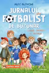 JURNALUL UNUI FOTBALIST DE BUZUNAR. Suturi sosete si secrete. Vol. 1