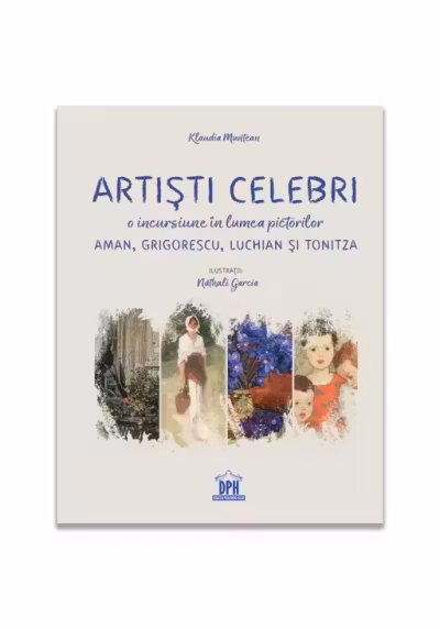 Artiști celebri. O incursiune în lumea pictorilor Aman, Grigorescu, Luchian și Tonitza