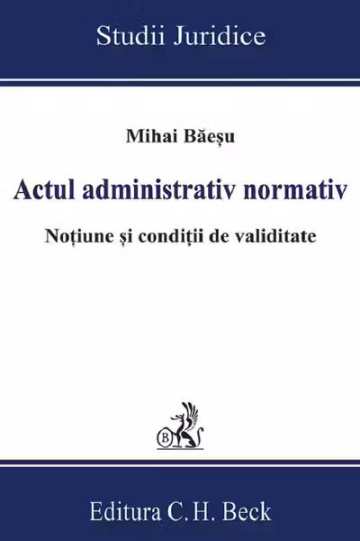Actul administrativ normativ. Noțiune și condiții de validitate