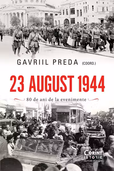 23 august 1944. 80 de ani de la evenimente