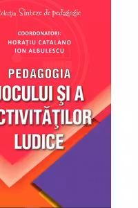 Pedagogia jocului si a activitatilor ludice - Ion Albulescu, Horatiu Catalano