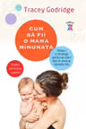 Cum sa fii o mama minunata