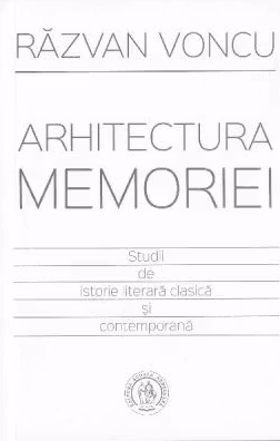 Arhitectura memoriei. Studii de istorie literara clasica si contemporana