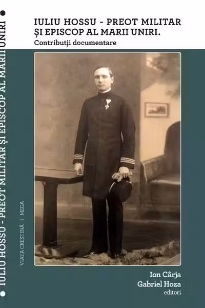 Iuliu Hossu - Preot militar și Episcop al Marii Uniri. Contribuții documentare