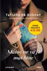 MAINE NE VA FI MAI BINE. Tatiana de Rosnay