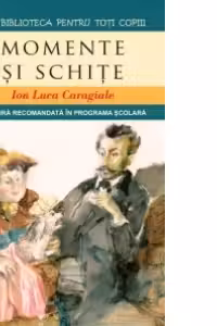 Momente si schite (Colectia Biblioteca pentru Toti Copiii)