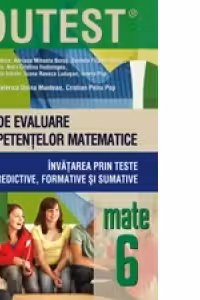 MATEMATICA. TESTE DE EVALUARE A COMPETENTELOR MATEMATICE. INVATAREA PRIN TESTE PREDICTIVE, FORMATIVE SI SUMATIVE. CLASA A VI-A