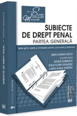 Subiecte de drept penal. Partea generala. Teste-grila, spete si minispete