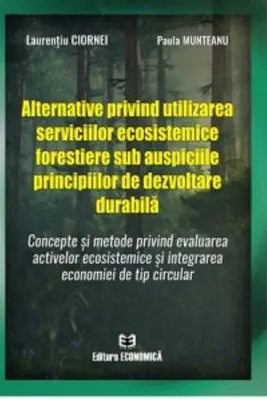 Alternative privind utilizarea serviciilor ecosistemice forestiere sub auspiciile principiilor de dezvoltare durabila