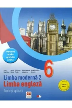 LIMBA MODERNA 2. LIMBA ENGLEZA. Teorie si aplicatii. Clasa a VI-a