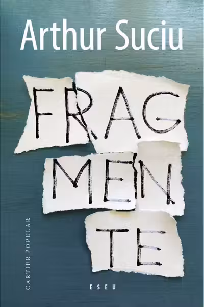 FRAGMENTE. Eseu. Arthur Suciu