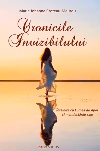 Cronicile invizibilului. Întâlnire cu Lumea de Apoi și manifestările sale