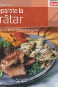 Preparate la gratar. Retete cu carne, peste, branza, legume