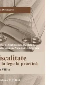 Fiscalitate. De la lege la practica. Editia 8 - Adrian Nica, Cosmin Serbanescu, Dan Stefan, Delia Catarama, Emilian Miricescu, Lucian Tatu