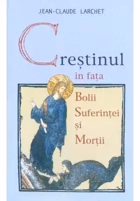 Crestinul in fata bolii, suferintei si mortii