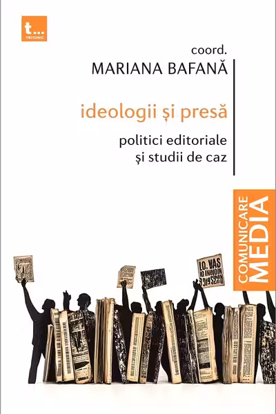 Ideologii și presă. Politici editoriale și studii de caz