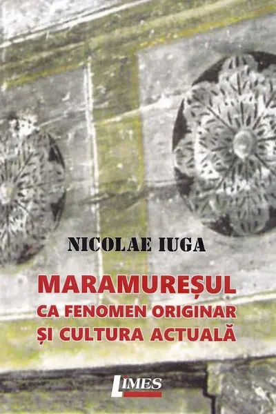 Maramureșul ca fenomen originar și cultură actuală
