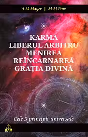 Karma. Liberul arbitru. Menirea. Reîncarnarea. Grația Divină