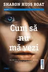 Cum sa nu ma vezi - Sharon Huss Roat. Traducere de Ana Dragomirescu