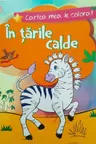 Cartea mea de colorat: In tarile calde