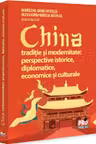 China traditie si modernitate: perspective istorice, diplomatice, economice si culturale