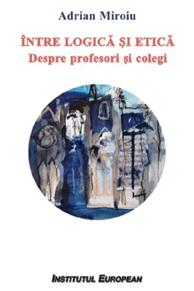 Între logică și etică. Despre profesori și colegi