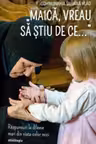 Maica, vreau să știu de ce...