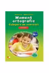 Moment ortografic. Culegere de exercitii. Caiet de activitati. Clasa a VI-a