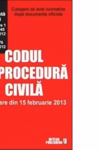 Codul de procedura civila. In vigoare din 15 februarie 2013