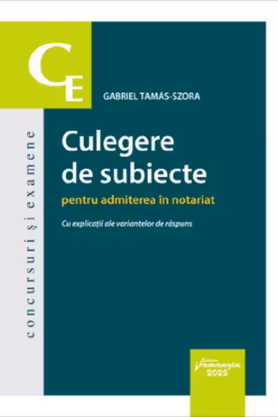 Culegere de subiecte pentru admiterea in notariat. Cu explicatii ale variantelor de raspuns