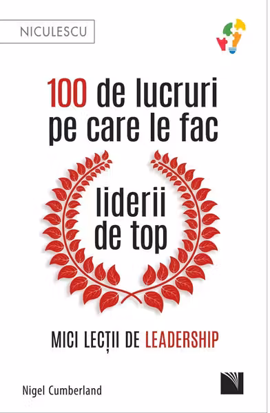 100 de lucruri pe care le fac liderii de top. Mici lectii de leadership