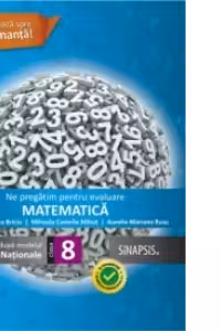 Ne pregatim pentru evaluare - Matematica - clasa a VIII-a. 30 de teste dupa modelul Evaluarii Nationale