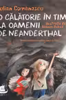 O călătorie în timp la Oamenii de Neanderthal
