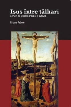Isus intre talhari. Scrieri de istoria artei si a culturii