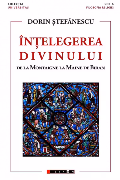 Înțelegerea divinului. De la Montaigne la Maine de Biran
