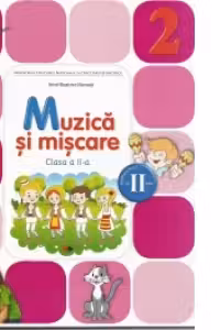 Muzica si miscare. Manual pentru clasa a II-a. Semestrul II (contine CD)