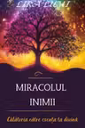 Miracolul inimii. Călătoria către esența ta divină