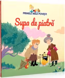 PRIMELE MELE POVESTI. SUPA DE PIATRA