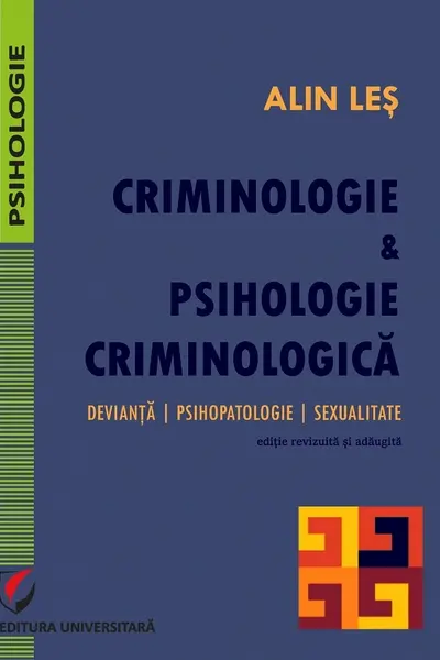 Criminologie și psihologie criminologică. Devianță, psihopatologie, sexualitate