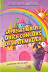 Sa pregatim rapid orice concurs de matematica. Clasa 1